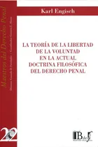 Comprar LA TEORÍA DE LA VOLUNTAD EN LA ACTUAL DOCTRINA FILOSÓFICA EN EL DERECHO PENAL, de KARL ENGISCH. Editorial Euros BdeF, tapa blanda, edición 1era en español, 2006