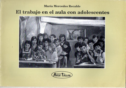 El Trabajo En El Aula Con Adolescentes - Recalde