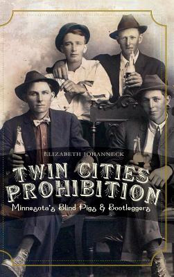 Libro Twin Cities Prohibition: Minnesota Blind Pigs & Boo...