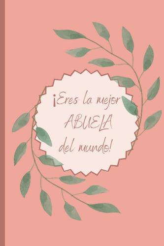 ¡eres La Mejor Abuela Del Mundo! Libreta De Notas: Lib 51xb0