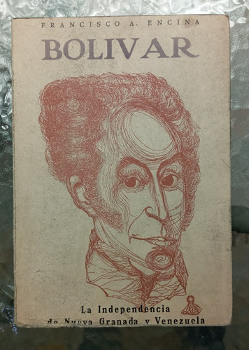 Bolívar, Independencia De N. Granada Y Venezuela / F. Encina