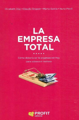 Libro La Empresa Total De Elizabeth Díaz, Claudio Drapkin, M