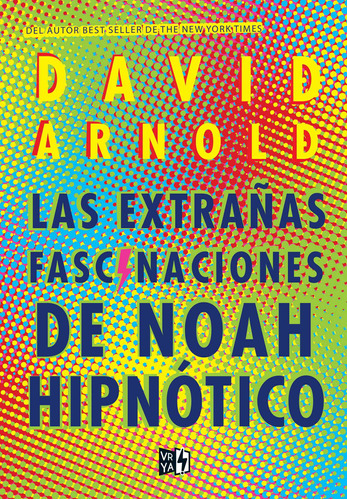 Las extrañas fascinaciones de Noah hipnótico, de Arnold, David. Editorial Vrya, tapa blanda en español, 2018