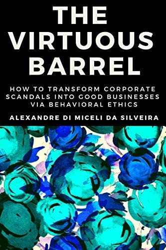 The Virtuous Barrel: How To Transform Corporate Scandals Into Good Businesses Via Behavioral Ethics, De Di Miceli Da Silveira, Dr. Alexandre. Editorial Independently Published, Tapa Blanda En Inglés