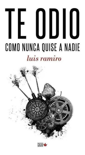 Libro: Te Odio Como Nunca Quise A Nadie. Ramiro, Luis. Novie