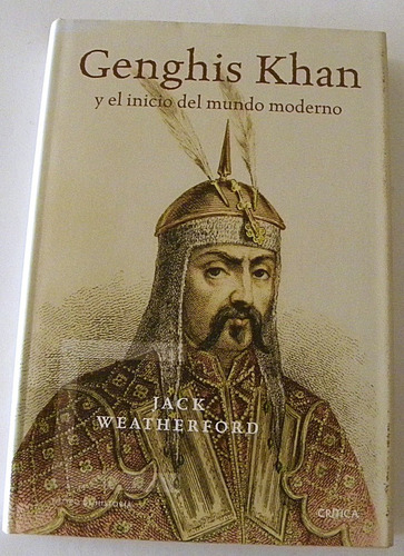 Genghis Khan Y El Inicio Del Mundo Moderno - Jack Weatherfor