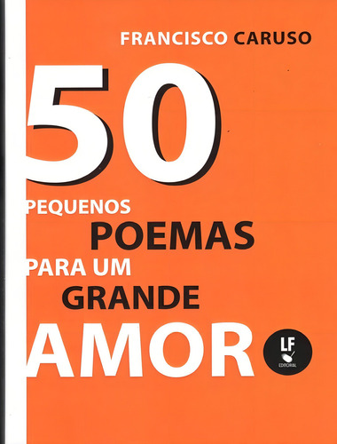 50 Pequenos Poemas Para Um Grande Amor, De Caruso, Francisco. Editorial Livraria Da Fisica, Tapa Mole, Edición 1 En Português, 2022