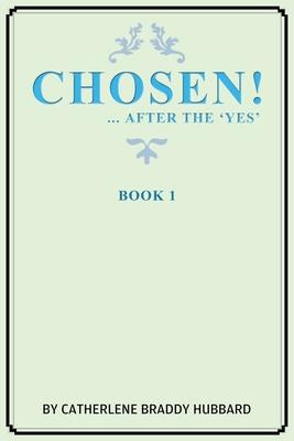 Libro Chosen! : ...after The Yes - Catherlene Braddy Hubb...