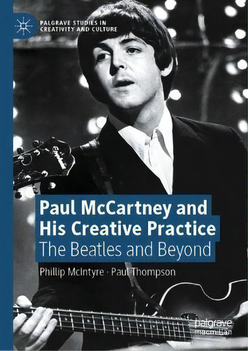 Paul Mccartney And His Creative Practice : The Beatles And Beyond, De Phillip Mcintyre. Editorial Springer Nature Switzerland Ag, Tapa Dura En Inglés