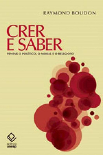 Crer E Saber: Pensar O Político, O Moral E O Religioso, De Boudon, Raymond. Editora Unesp, Capa Mole, Edição 1ª Edição - 2017 Em Português