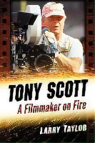 Tony Scott : A Filmmaker On Fire, De Larry Taylor. Editorial Mcfarland & Co Inc, Tapa Blanda En Inglés