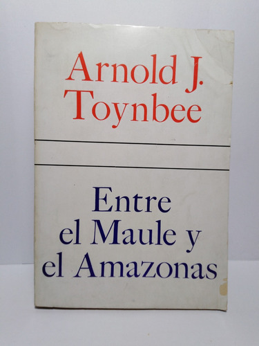 Entre El Maule Y El Amazonas - Arnold J. Toynbee