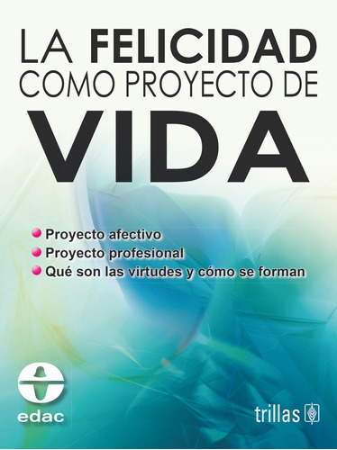 La Felicidad Como Proyecto De Vida Editorial Trillas