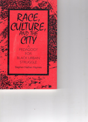 Race,culture Annd The City  A Pedagogy For Black Urban Strug