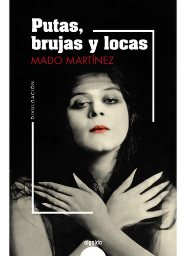 Libro Putas, Brujas Y Locas, De Martinez, Mado. Editorial Algaida En Español