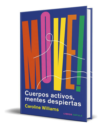 Libro Move! [ Cuerpos Activos, Mentes Despiertas ] Original, De Caroline Williams. Editorial Libros Cúpula, Tapa Blanda En Español, 2023