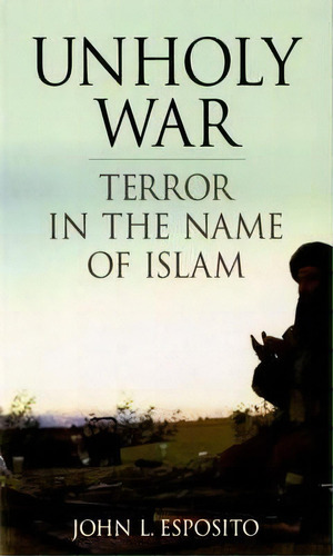 Unholy War : Terror In The Name Of Islam, De John L. Esposito. Editorial Oxford University Press Inc, Tapa Blanda En Inglés