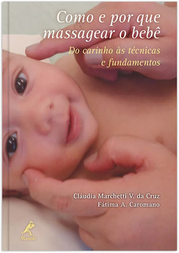 Como e por que massagear o bebê: Do carinho às técnicas e fundamentos, de Cruz, Cláudia Marchetti V. da. Editora Manole LTDA, capa mole em português, 2011
