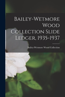 Libro Bailey-wetmore Wood Collection Slide Ledger, 1935-1...