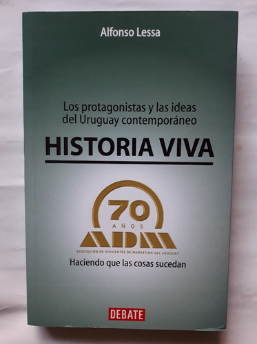Historia Viva Alfonso Lessa Ideas Del Uruguay Contemporaneo