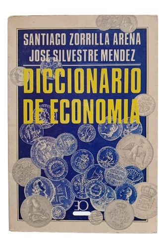 Diccionario De Economía. Santiago Zorrilla Y José Silvestre.