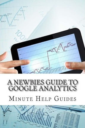 Libro A Newbies Guide To Google Analytics - Minute Help G...