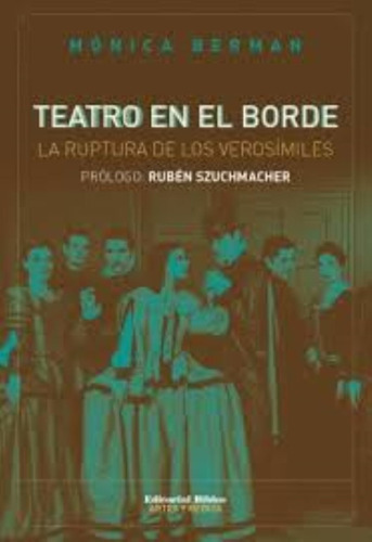 Teatro En El Borde La Ruptura De Los Verosímiles., De Mónica Berman. Editorial Biblos, Tapa Blanda En Español, 2010