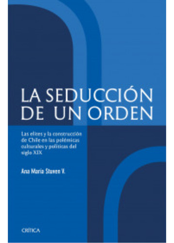 La Seducción De Un Orden, De Stuven; Ana Maria. Editorial Crítica, Tapa Blanda, Edición 1 En Español, 2023
