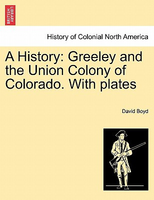 Libro A History: Greeley And The Union Colony Of Colorado...