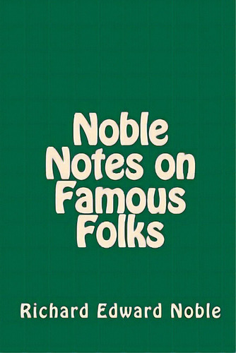 Noble Notes On Famous Folks, De Noble, Richard Edward. Editorial Createspace, Tapa Blanda En Inglés