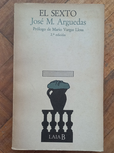 Arguedas/ El Sexto/ Prólogo De Vargas Llosa/ Buen Estado 