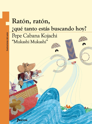 Ratón, Ratón, Que Tanto Estás Buscando Hoy, de Pepe Cabana Kojachi., vol. Unico. Editorial Norma, tapa blanda en español