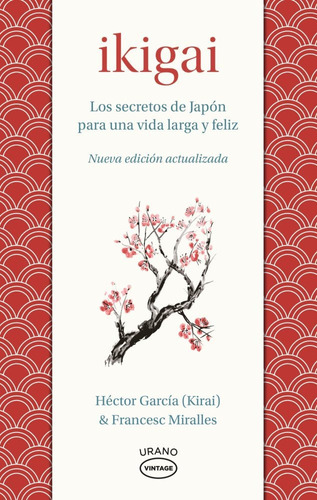 Libro Ikigai - Francesc Miralles y Héctor García - Urano: LOS SECRETOS DE JAPON PARA UNA VIDA LARGA Y FELIZ, de Francesc Miralles., vol. 1. Editorial URANO, tapa blanda, edición 1 en español, 2022