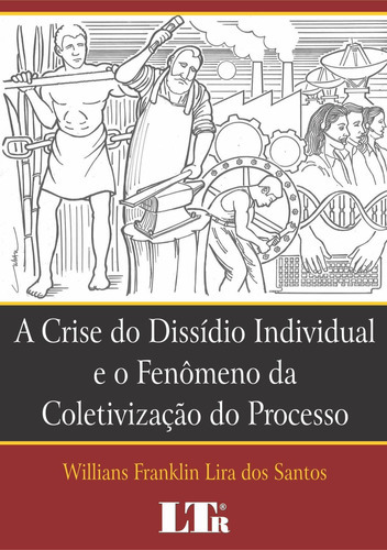 Crise Do Dissídio Individual E O Fenômeno Da Coletivação, De Willians Franklin Lira Dos Santos. Editora Ltr, Capa Mole Em Português