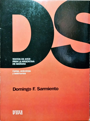 Domingo F. Sarmiento. Cartas, Anécdotas Y Testimonios