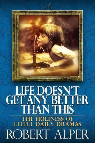 Life Doesn't Get Any Better Than This, De Robert A Alper. Editorial Read Spirit Books, Tapa Blanda En Inglés