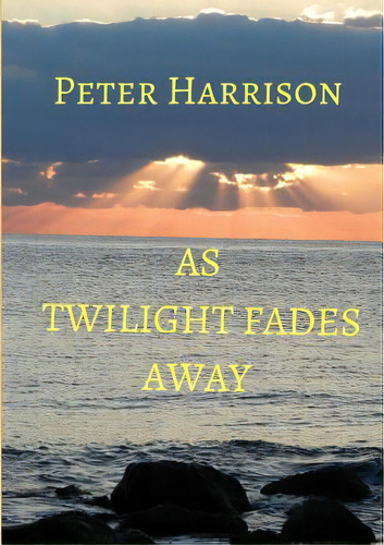 As Twilight Fades Away, De Harrison, Peter. Editorial Lulu Pr, Tapa Blanda En Inglés