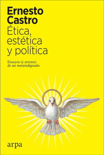 Ãâtica, Estãâ©tica Y Polãâtica, De Castro, Ernesto. Editorial Arpa Editores, Tapa Blanda En Español