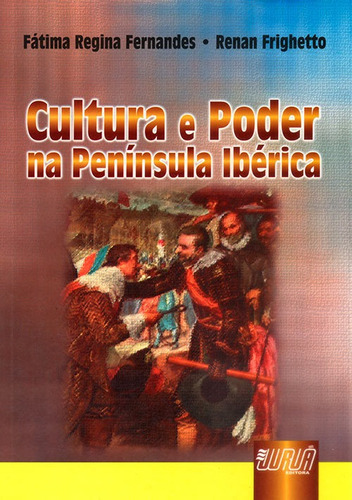Cultura E Poder Na Península Ibérica, De Fátima Regina Fernandes, Renan Frighetto. Editora Jurua, Capa Mole, Edição 1 Em Português, 2001