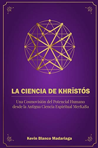 La Ciencia De Khristos: Una Cosmovision Del Potencial Humano