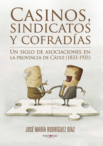 Casinos, Sindicatos Y Cofradías, De Rodríguez Díaz , José María.., Vol. 1.0. Editorial Punto Rojo Libros S.l., Tapa Blanda, Edición 1.0 En Español, 2032