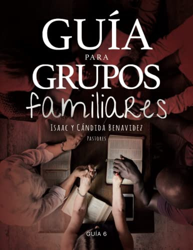Guia Para Grupos Familiares Sexta Edicion : Lecciones Para A