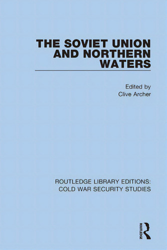 The Soviet Union And Northern Waters, De Archer, Clive. Editorial Routledge, Tapa Dura En Inglés
