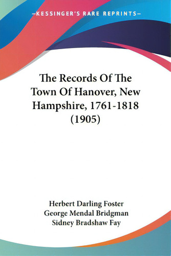 The Records Of The Town Of Hanover, New Hampshire, 1761-1818 (1905), De Foster, Herbert Darling. Editorial Kessinger Pub Llc, Tapa Blanda En Inglés