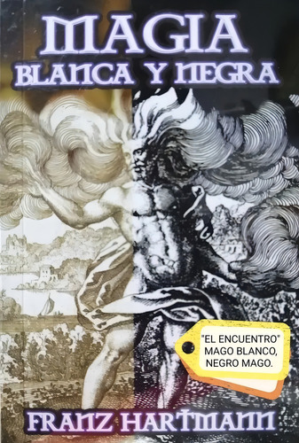 Magia Blanca Y Negra/ Franz Hartmann/ Tratado De Magia Práct