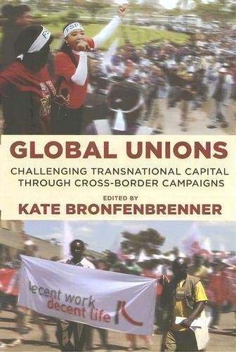 Global Unions : Challenging Transnational Capital Through Cross-border Campaigns, De Kate Bronfenbrenner. Editorial Cornell University Press, Tapa Blanda En Inglés