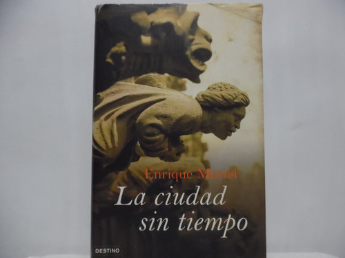 La Ciudad Sin Tiempo / Enrique Moriel / Destino