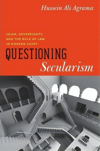 Questioning Secularism : Islam, Sovereignty, And The Rule Of Law In Modern Egypt, De Hussein Ali Agrama. Editorial The University Of Chicago Press, Tapa Blanda En Inglés