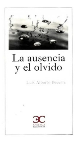 Libro La Ausencia Y El Olvido - Luis Alberto Becerra