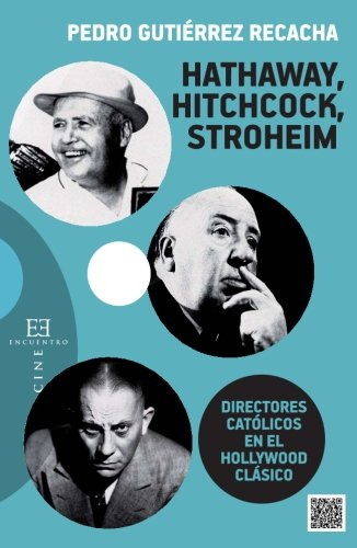 Hathaway, Hitchcock, Stroheim: Directores Católicos En El Ho